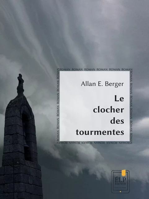 Le Clocher des tourmentes - Allan E. Berger - ÉLP éditeur