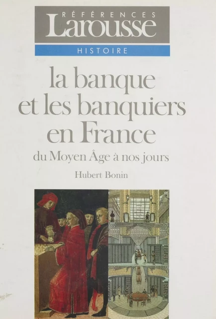 La Banque et les banquiers en France - Hubert Bonin - Larousse (réédition numérique FeniXX)