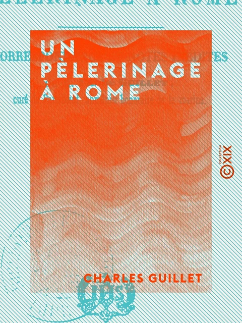 Un pèlerinage à Rome - Charles Guillet - Collection XIX