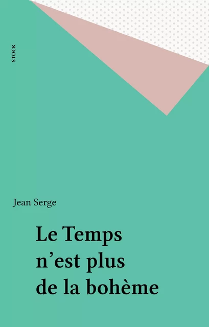 Le Temps n'est plus de la bohème - Jean Serge - Stock (réédition numérique FeniXX)