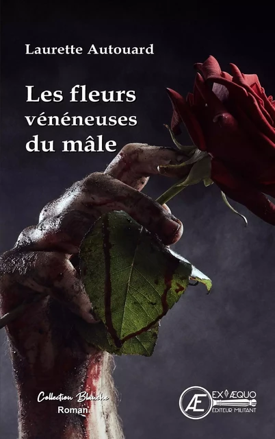 Les fleurs vénéneuses du mâle - Laurette Autouard - Ex Aequo