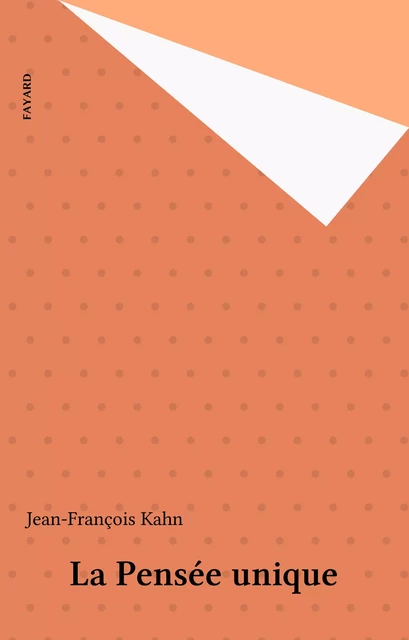 La Pensée unique - Jean-François Kahn - Fayard (réédition numérique FeniXX)