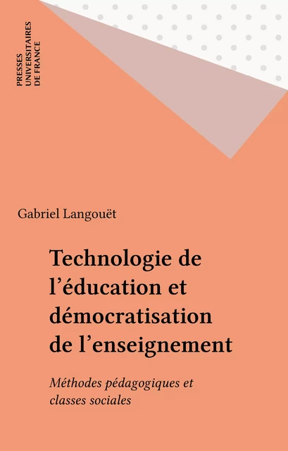 Technologie de l'éducation et démocratisation de l'enseignement - Gabriel Langouët - Presses universitaires de France (réédition numérique FeniXX)