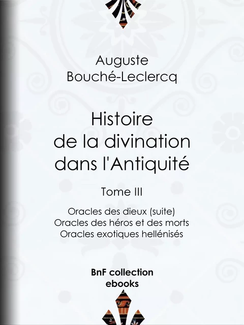 Histoire de la divination dans l'Antiquité - Auguste Bouché-Leclercq - BnF collection ebooks