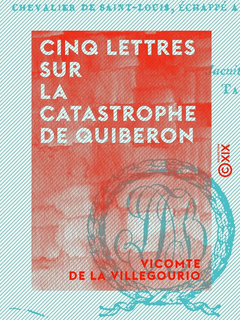 Cinq lettres sur la catastrophe de Quiberon - Vicomte de la Villegourio - Collection XIX