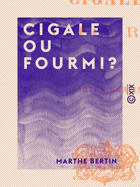 Cigale ou Fourmi ? - Marthe Bertin - Collection XIX