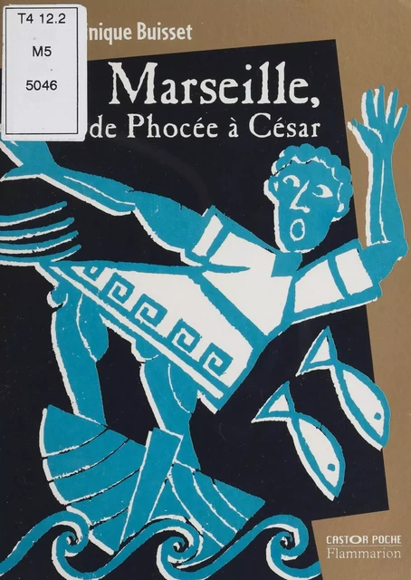 Marseille, de Phocée à César - Dominique Buisset - Flammarion Jeunesse (réédition numérique FeniXX) 