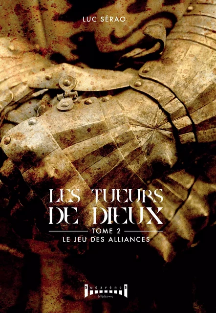 Les tueurs de Dieux - Tome 2 - Luc Sérao - Sudarènes Editions