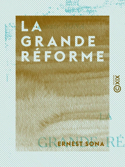 La Grande Réforme - Ernest Sona - Collection XIX