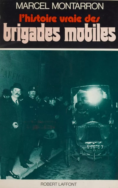 L'histoire vraie des brigades mobiles - Marcel Montarron - Robert Laffont (réédition numérique FeniXX)