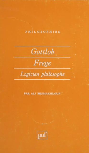 Gottlob Frege - Ali Benmakhlouf - Presses universitaires de France (réédition numérique FeniXX)