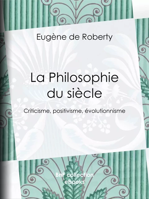 La Philosophie du siècle - Eugène de Roberty - BnF collection ebooks