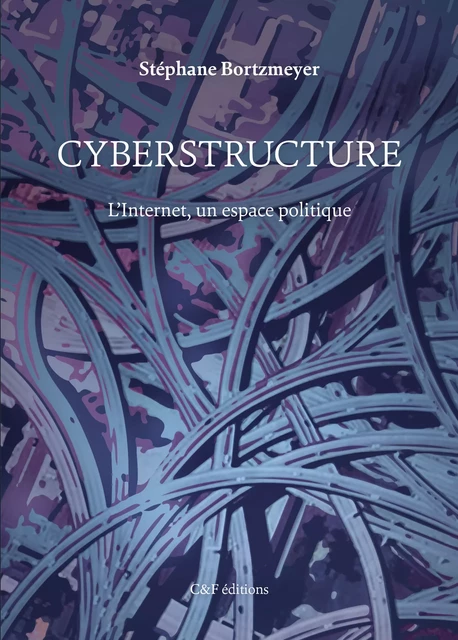 Cyberstructure - Stéphane Bortzmeyer - C & F Éditions