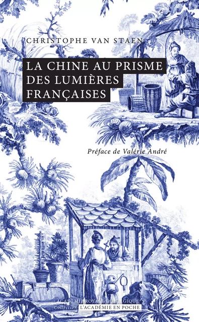 La Chine au prisme des Lumières françaises - Christophe Van Staen - Académie royale de Belgique