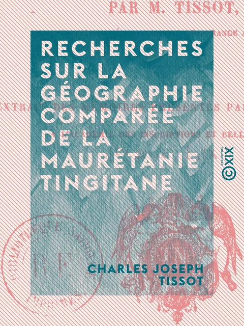 Recherches sur la géographie comparée de la Maurétanie tingitane - Charles Joseph Tissot - Collection XIX