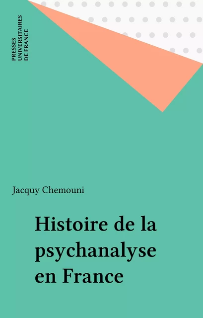 Histoire de la psychanalyse en France - Jacquy Chemouni - Presses universitaires de France (réédition numérique FeniXX)