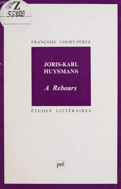 Joris-Karl Huysmans : «À rebours» - Françoise Court-Perez - Presses universitaires de France (réédition numérique FeniXX)