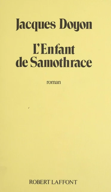 L'Enfant de Samothrace - Jacques Doyon - Robert Laffont (réédition numérique FeniXX)