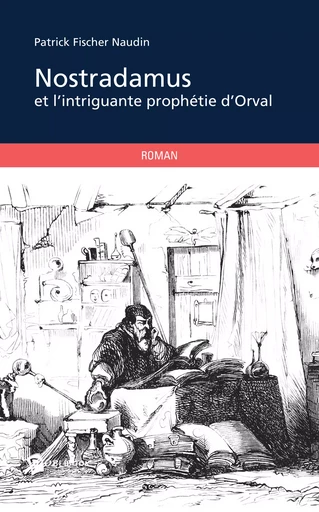 Nostradamus et l'intrigante prophétie d'Orval - Patrick Fischer Naudin - Publibook