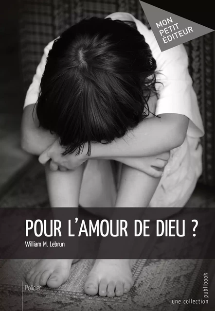 Pour l'amour de Dieu ? - William M. Lebrun - Mon Petit Editeur