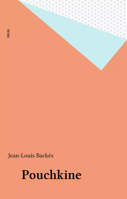 Pouchkine - Jean-Louis Backès - Seuil (réédition numérique FeniXX)