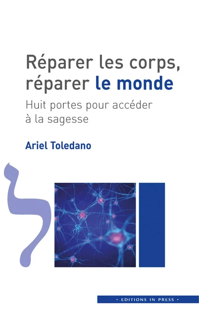 Réparer les corps, réparer le monde - Ariel Toledano - Éditions In Press