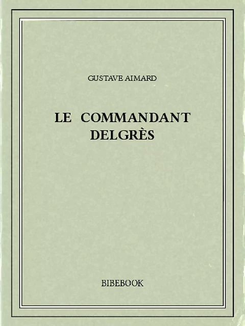 Le commandant Delgrès - Gustave Aimard - Bibebook