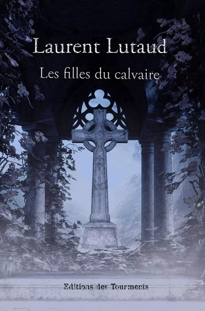 Les filles du calvaire - Laurent Lutaud - Tourments