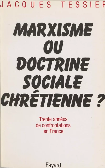 Marxisme ou doctrine sociale chrétienne ? - Jacques Tessier - Fayard (réédition numérique FeniXX)