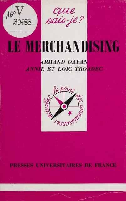 Le Merchandising - Armand Dayan, Annie Troadec, Loïc Troadec - Presses universitaires de France (réédition numérique FeniXX)