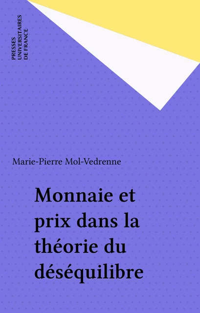 Monnaie et prix dans la théorie du déséquilibre - Marie-Pierre Mol-Vedrenne - Presses universitaires de France (réédition numérique FeniXX)