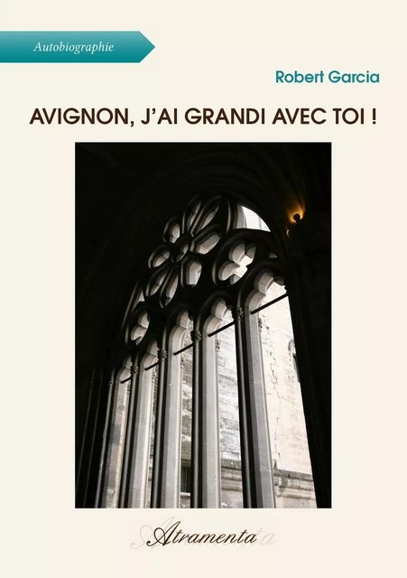 Avignon, j’ai grandi avec toi ! - Robert Garcia - Atramenta