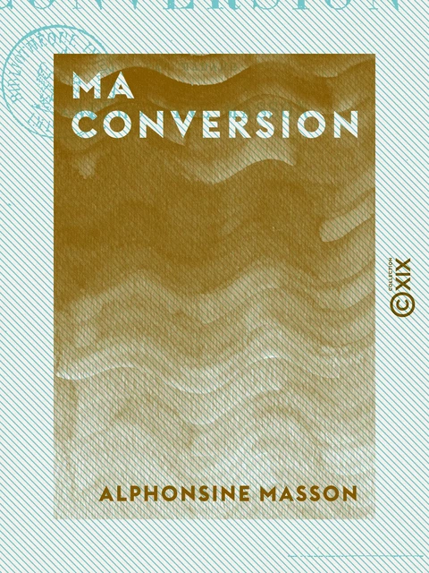 Ma conversion - Alphonsine Masson - Collection XIX