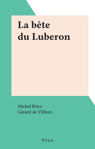 La bête du Luberon - Michel Brice - Plon (réédition numérique FeniXX)