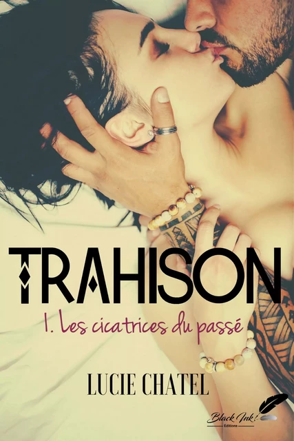 Trahison, tome 1 : Les cicatrices du passé - Lucie Chatel - Black Ink Editions