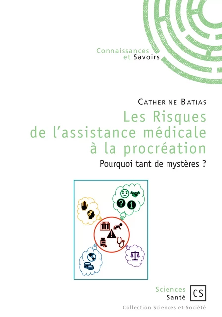 Les Risques de l'assistance médicale à la procréation - Catherine Batias - Connaissances & Savoirs