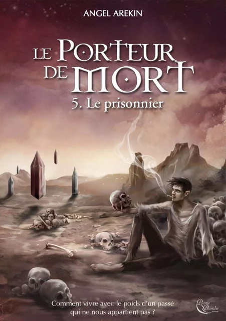 Le Porteur de Mort - Tome 5 - Angel Arekin - Plume Blanche Editions