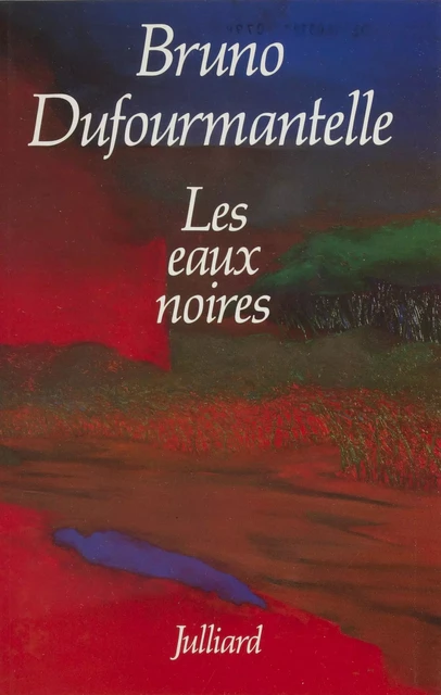 Les Eaux noires - Bruno Dufourmantelle - Julliard (réédition numérique FeniXX)