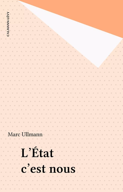 L'État c'est nous - Marc Ullmann - Calmann-Lévy (réédition numérique FeniXX)