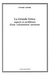 La Grande Grèce. Aspects et problèmes d’une « colonisation » ancienne