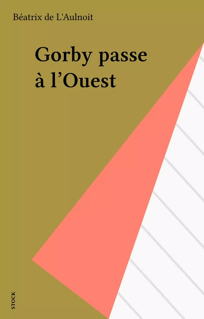 Gorby passe à l'Ouest - Béatrix de L'Aulnoit - Stock (réédition numérique FeniXX)