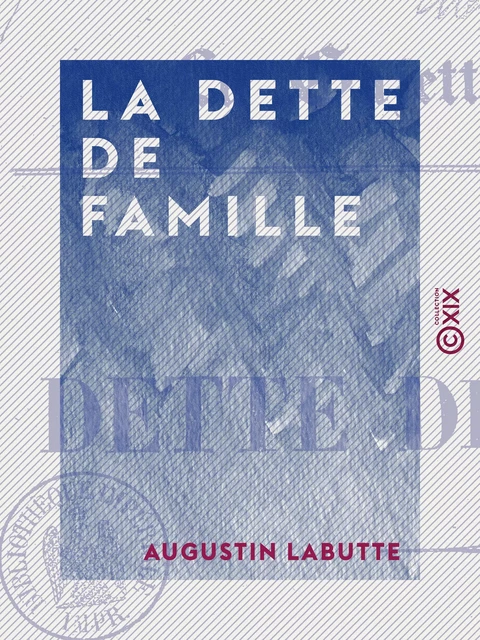 La Dette de famille - Augustin Labutte - Collection XIX