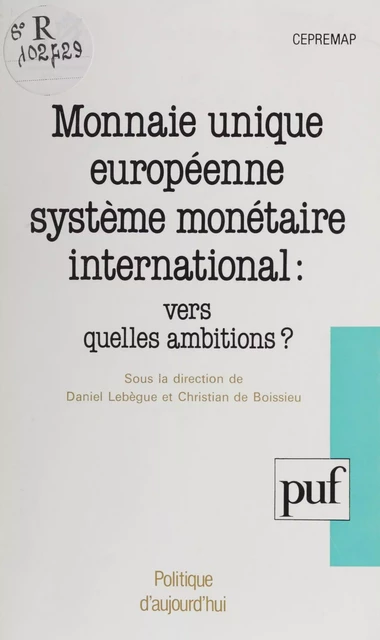 Monnaie unique européenne, système monétaire international -  France. Commissariat général du plan,  Centre pour la recherche économique et ses applications, Daniel Lebègue - Presses universitaires de France (réédition numérique FeniXX)