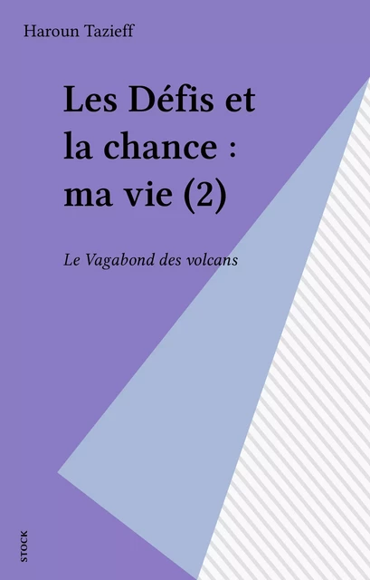 Les Défis et la chance : ma vie (2) - Haroun Tazieff - Stock (réédition numérique FeniXX)