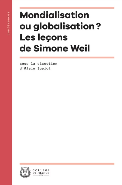 Mondialisation ou globalisation ? Les leçons de Simone Weil -  - Collège de France