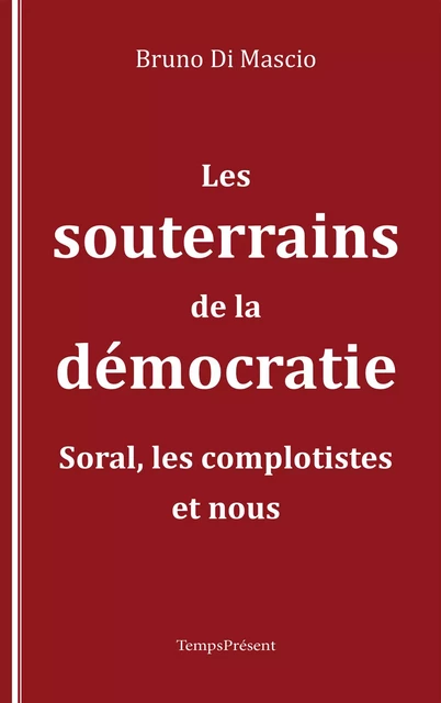 Les souterrains de la démocratie - Bruno di Mascio - Temps Présent éditions