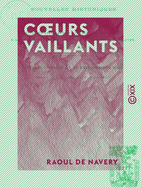 Cœurs vaillants - Nouvelles historiques - Raoul de Navery - Collection XIX