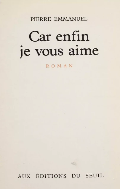 Car enfin je vous aime - Pierre Emmanuel - Seuil (réédition numérique FeniXX)