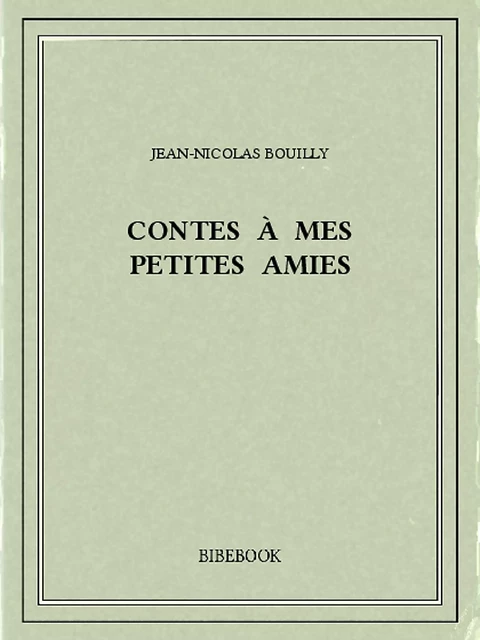 Contes à mes petites amies - Jean-Nicolas Bouilly - Bibebook