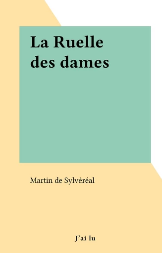 La Ruelle des dames - Martin de Sylvéréal - J'ai lu (réédition numérique FeniXX)